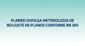 PLAMED DIVULGA METODOLOGIA DE REAJUSTE DE PLANOS CONFORME RN 309